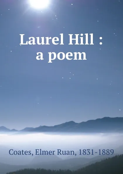 Обложка книги Laurel Hill : a poem, Elmer Ruan Coates