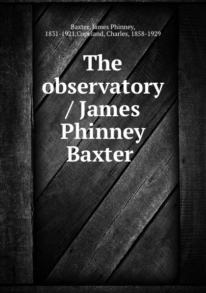 Обложка книги The observatory / James Phinney Baxter, James Phinney Baxter