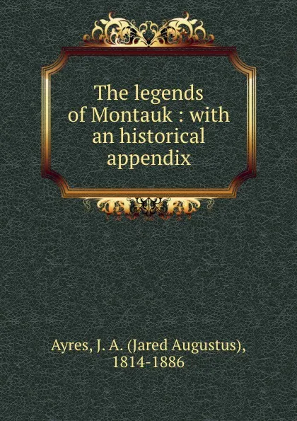 Обложка книги The legends of Montauk : with an historical appendix, Jared Augustus Ayres