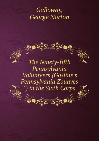 Обложка книги The Ninety-fifth Pennsylvania Volunteers (Gosline.s Pennsylvania Zouaves