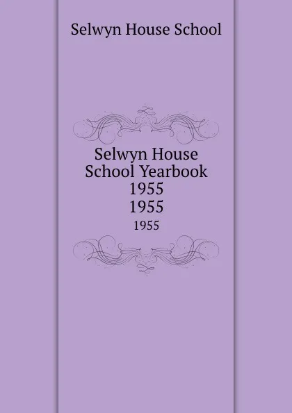 Обложка книги Selwyn House School Yearbook 1955. 1955, Selwyn House School