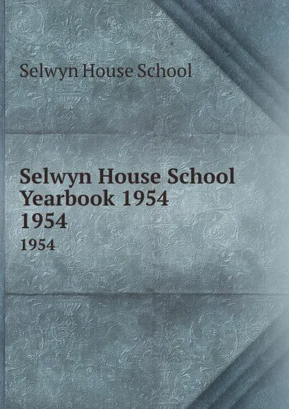 Обложка книги Selwyn House School Yearbook 1954. 1954, Selwyn House School