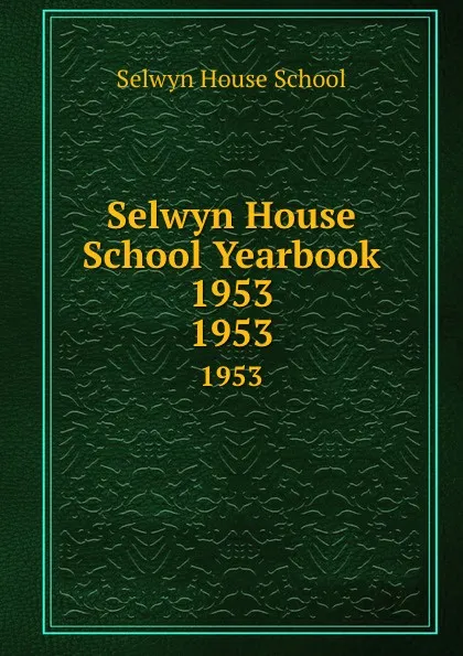 Обложка книги Selwyn House School Yearbook 1953. 1953, Selwyn House School