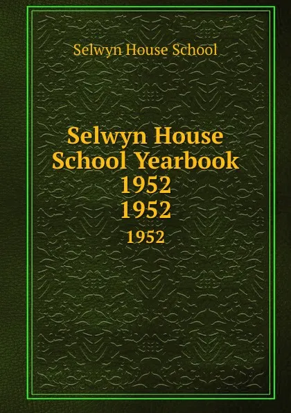 Обложка книги Selwyn House School Yearbook 1952. 1952, Selwyn House School