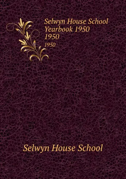 Обложка книги Selwyn House School Yearbook 1950. 1950, Selwyn House School