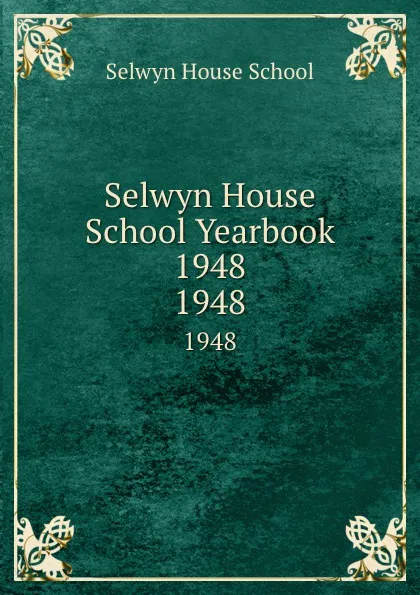 Обложка книги Selwyn House School Yearbook 1948. 1948, Selwyn House School