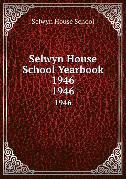 Обложка книги Selwyn House School Yearbook 1946. 1946, Selwyn House School