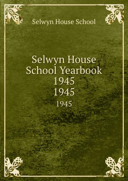 Обложка книги Selwyn House School Yearbook 1945. 1945, Selwyn House School