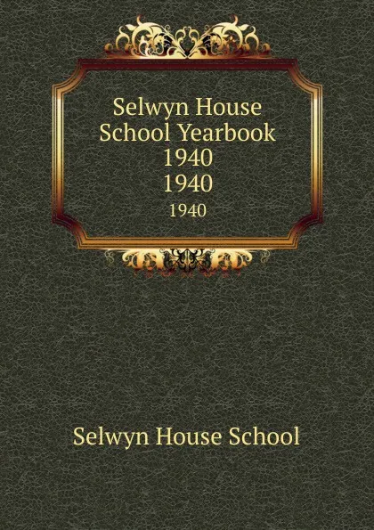 Обложка книги Selwyn House School Yearbook 1940. 1940, Selwyn House School