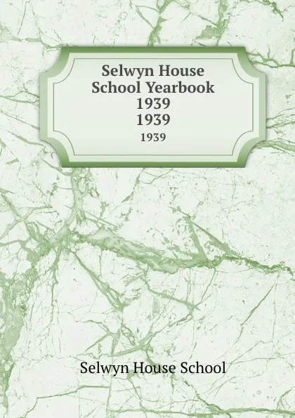 Обложка книги Selwyn House School Yearbook 1939. 1939, Selwyn House School