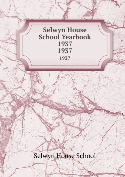 Обложка книги Selwyn House School Yearbook 1937. 1937, Selwyn House School