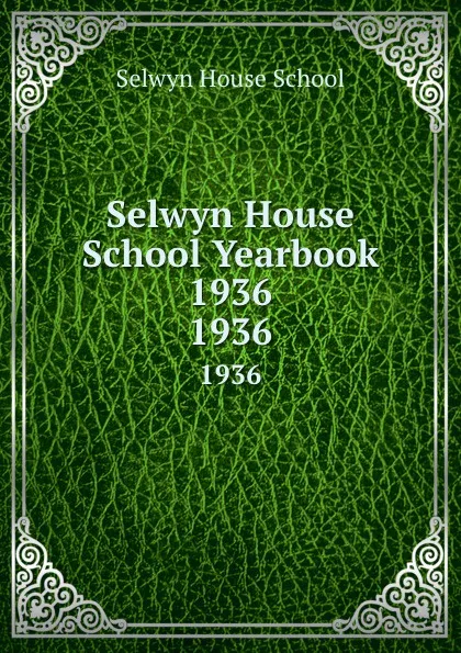 Обложка книги Selwyn House School Yearbook 1936. 1936, Selwyn House School