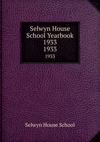 Обложка книги Selwyn House School Yearbook 1933. 1933, Selwyn House School