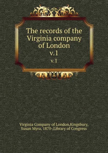 Обложка книги The records of the Virginia company of London. v.1, Virginia of London