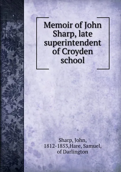Обложка книги Memoir of John Sharp, late superintendent of Croyden school, John Sharp