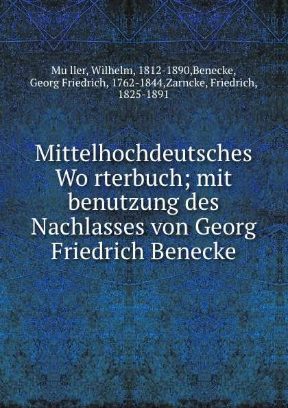 Обложка книги Mittelhochdeutsches Worterbuch; mit benutzung des Nachlasses von Georg Friedrich Benecke, Wilhelm Muller