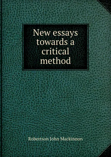 Обложка книги New essays towards a critical method, J. M. Robertson