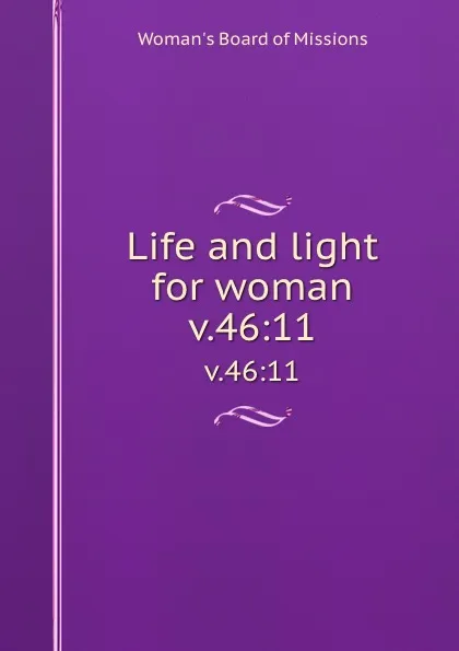 Обложка книги Life and light for woman. v.46:11, Woman's Board of Missions