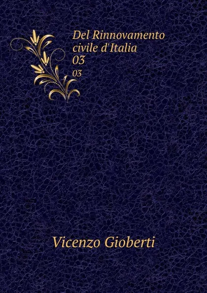 Обложка книги Del Rinnovamento civile d.Italia. 03, Vincenzo Gioberti