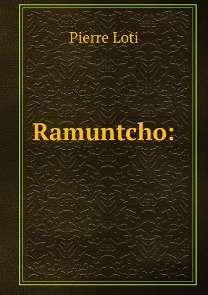 Обложка книги Ramuntcho:, Pierre Loti