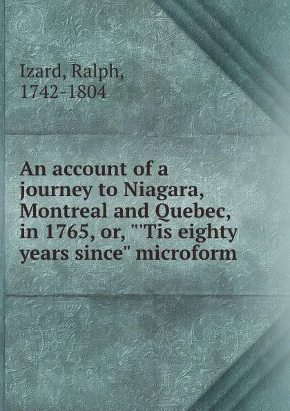 Обложка книги An account of a journey to Niagara, Montreal and Quebec, in 1765, or, 