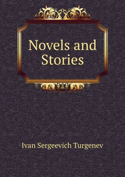 Обложка книги Novels and Stories, Ivan Sergeevich Turgenev