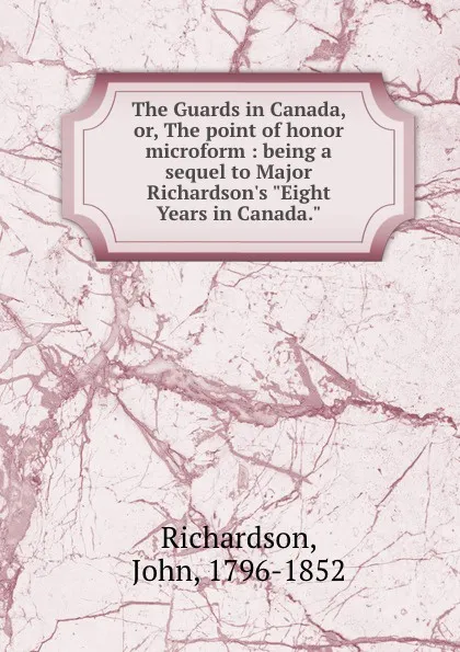 Обложка книги The Guards in Canada, or, The point of honor microform : being a sequel to Major Richardson.s 