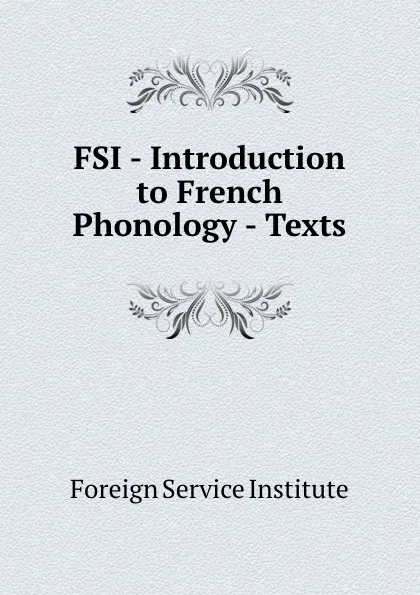 Обложка книги FSI - Introduction to French Phonology - Texts, Warren G. Yetes and Absorn Tryon