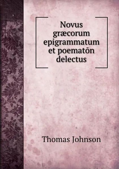 Обложка книги Novus graecorum epigrammatum et poematon delectus, Thomas Johnson