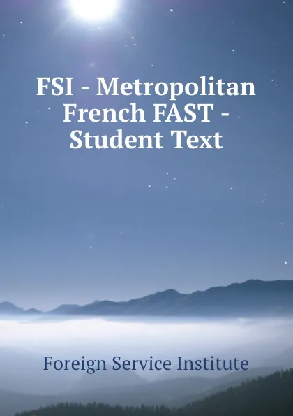 Обложка книги FSI - Metropolitan French FAST - Student Text, Warren G. Yetes and Absorn Tryon