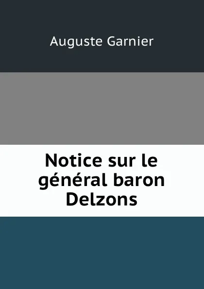 Обложка книги Notice sur le general baron Delzons, Auguste Garnier