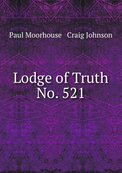 Обложка книги Lodge of Truth No. 521, Paul Moorhouse and Craig Johnson