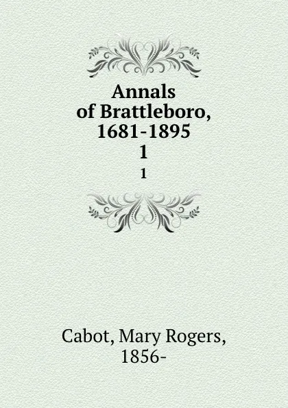 Обложка книги Annals of Brattleboro, 1681-1895. 1, Mary Rogers Cabot