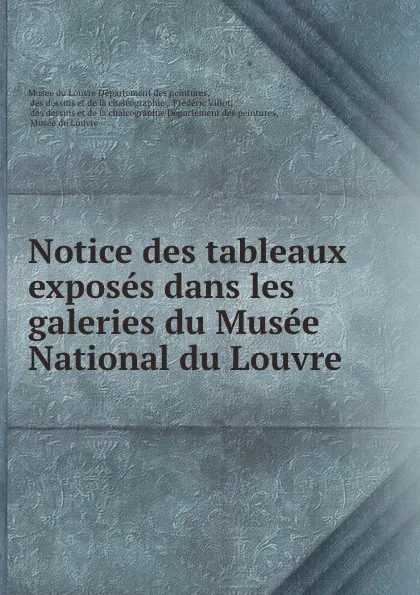 Обложка книги Notice des tableaux exposes dans les galeries du Musee National du Louvre, Musée du Louvre Département des peintures