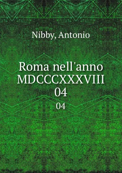 Обложка книги Roma nell.anno MDCCCXXXVIII. 04, Antonio Nibby