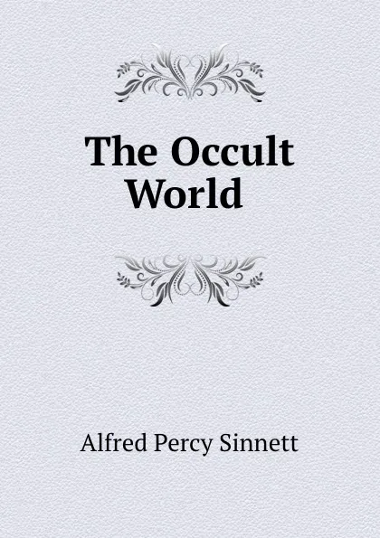 Обложка книги The Occult World ., Alfred Percy Sinnett