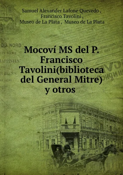 Обложка книги Mocovi MS del P. Francisco Tavolini(biblioteca del General Mitre) y otros ., Samuel Alexander Lafone Quevedo