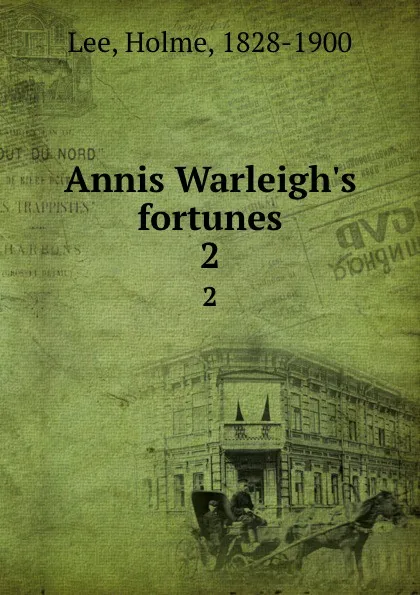 Обложка книги Annis Warleigh.s fortunes. 2, Holme Lee