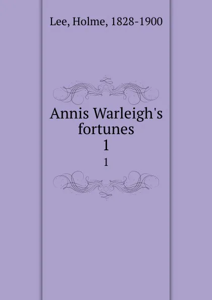 Обложка книги Annis Warleigh.s fortunes. 1, Holme Lee