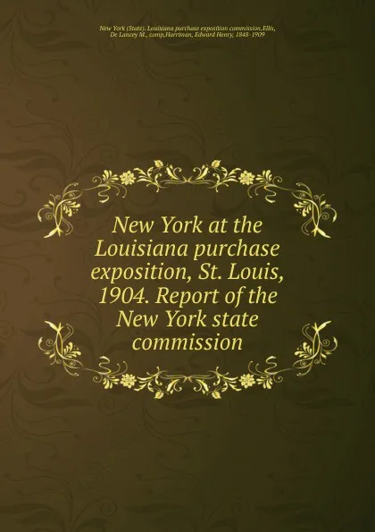 Обложка книги New York at the Louisiana purchase exposition, St. Louis, 1904. Report of the New York state commission, State. Louisiana purchase exposition commission