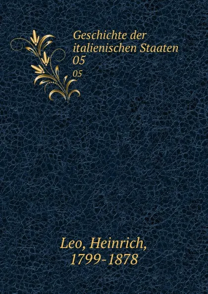 Обложка книги Geschichte der italienischen Staaten. 05, Heinrich Leo