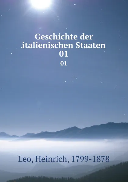 Обложка книги Geschichte der italienischen Staaten. 01, Heinrich Leo