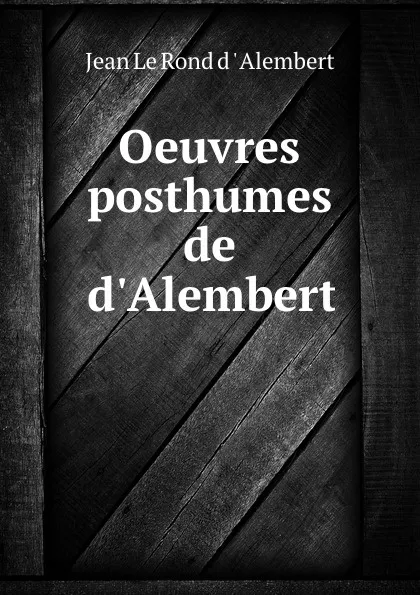 Обложка книги Oeuvres posthumes de d.Alembert, Jean le Rond d'Alembert