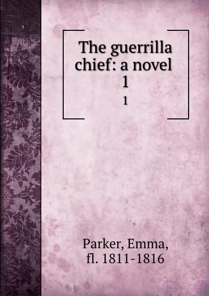 Обложка книги The guerrilla chief: a novel . 1, Emma Parker