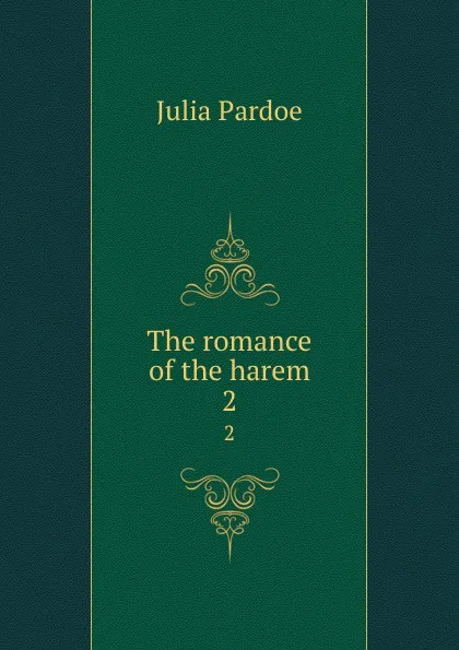 Обложка книги The romance of the harem. 2, Julia Pardoe