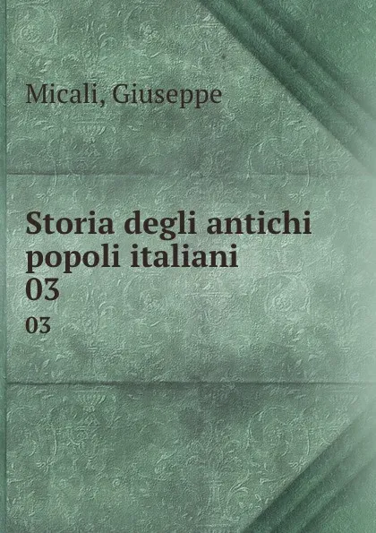 Обложка книги Storia degli antichi popoli italiani. 03, Giuseppe Micali