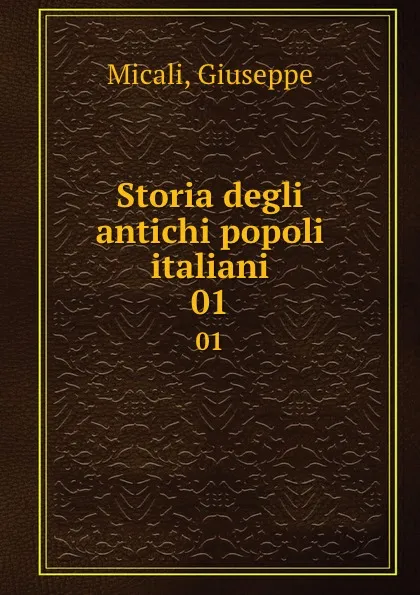 Обложка книги Storia degli antichi popoli italiani. 01, Giuseppe Micali