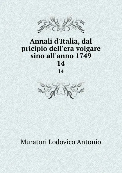 Обложка книги Annali d.Italia, dal pricipio dell.era volgare sino all.anno 1749. 14, Muratori Lodovico Antonio