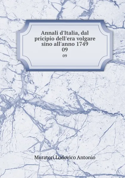 Обложка книги Annali d.Italia, dal pricipio dell.era volgare sino all.anno 1749. 09, Muratori Lodovico Antonio