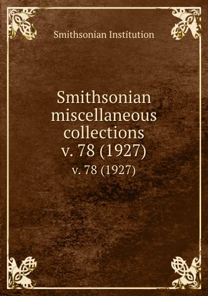 Обложка книги Smithsonian miscellaneous collections. v. 78 (1927), Smithsonian Institution